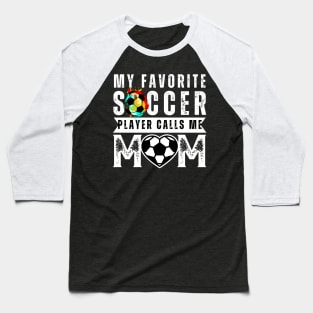 My Favorite Soccer Player Calls Me Mom Mother's Day Soccer Baseball T-Shirt